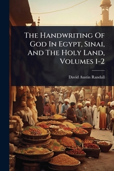 The Handwriting Of God In Egypt, Sinai, And The Holy Land, Volumes 1-2