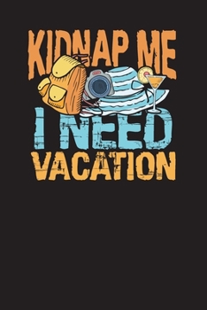 Paperback Kidnap Me I Need A Vacation: Travel Journal and Planner - Vacation Gift Journal Book