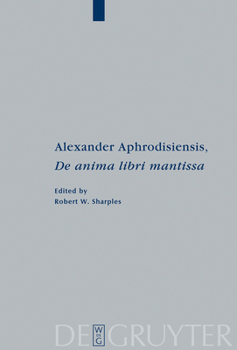 Hardcover Alexander Aphrodisiensis, de Anima Libri Mantissa: A New Edition of the Greek Text with Introduction and Commentary [Greek, Ancient (To 1453)] Book