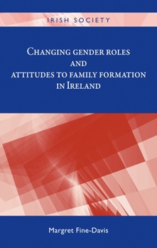 Hardcover Changing Gender Roles and Attitudes to Family Formation in Ireland Book