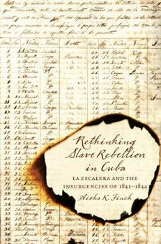 Rethinking Slave Rebellion in Cuba: La Escalera and the Insurgencies of 1841-1844 - Book  of the Envisioning Cuba