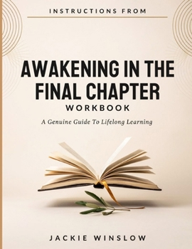 Paperback Instructions From Awakening In The Final Chapter: A Genuine Guide To Lifelong Learning Book