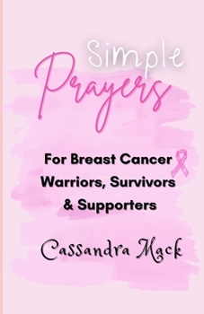 Paperback Simple Prayers For Breast Cancer Warriors, Survivors & Supporters Book