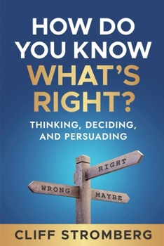 How Do You Know What's Right: Thinking, Deciding, and Persuading