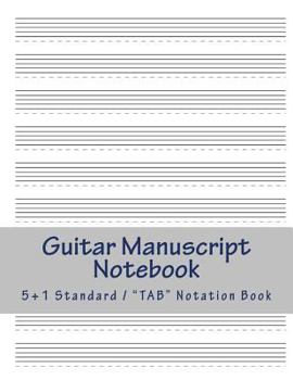 Paperback Guitar Manuscript Notebook: Multi-purpose 5+1 Blank Staff Paper for Standard or "TAB" Notation Book