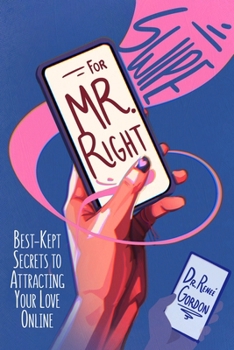 Paperback Swipe for Mr. Right: Best-Kept Secrets to Attracting Your Love Online Book