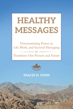 Paperback Healthy Messages: Demonstrating Power in Life, Work, and Societal Messaging to Transform Our Present and Future Book