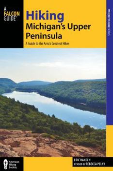 Paperback Hiking Michigan's Upper Peninsula: A Guide to the Area's Greatest Hikes Book