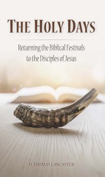 Paperback The Holy Days: Returning the Biblical Festivals to the Disciples of Jesus Book