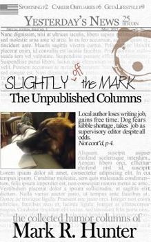 Paperback Slightly off the Mark: The Unpublished Columns Book