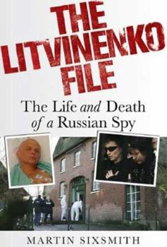 Hardcover The Litvinenko File: The Life and Death of a Russian Spy Book