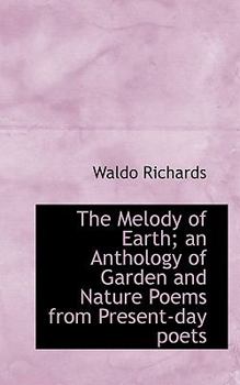 The Melody of Earth; an Anthology of Garden and Nature Poems from Present-Day Poets
