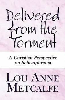 Paperback Delivered from the Torment: A Christian Perspective on Schizophrenia Book
