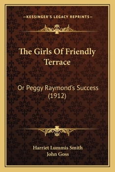 Paperback The Girls Of Friendly Terrace: Or Peggy Raymond's Success (1912) Book
