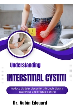 Paperback Understanding Interstitial Cystitis: Reduce bladder discomfort through dietary awareness and lifestyle control Book
