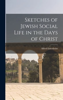 Sketches of Jewish Social Life in the Days of Christ