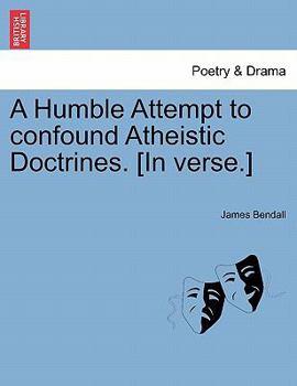 Paperback A Humble Attempt to Confound Atheistic Doctrines. [in Verse.] Book