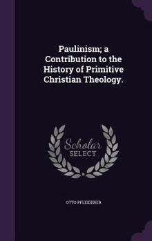 Hardcover Paulinism; a Contribution to the History of Primitive Christian Theology. Book