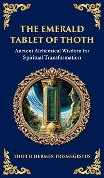 Hardcover The Emerald Tablet: Unlocking the Secrets of the Cosmos and Spiritual Transformation (Deluxe Hardbound Edition) Book