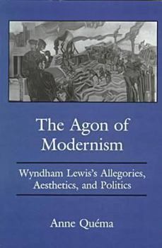 Hardcover The Agon of Modernism: Wyndham Lewis's Allegories, Aesthetics, and Politics Book
