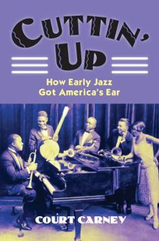 Paperback Cuttin' Up: How Early Jazz Got America's Ear Book