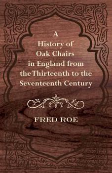 Paperback A History of Oak Chairs in England from the Thirteenth to the Seventeenth Century Book