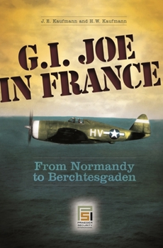 Hardcover G.I. Joe in France: From Normandy to Berchtesgaden Book