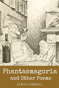 Phantasmagoria and Other Poems: (With Classics and Illustrated)