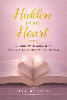 Hidden In My Heart: A Psalm 119 Devotional for Women Seeking Healing and Revival