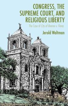 Hardcover Congress, the Supreme Court, and Religious Liberty: The Case of City of Boerne V. Flores Book