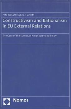 Paperback Constructivism and Rationalism in Eu External Relations: The Case of the European Neighbourhood Policy Book