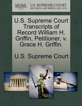 U.S. Supreme Court Transcripts of Record William H. Griffin, Petitioner, v. Grace H. Griffin.
