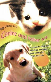 Paperback Canine and Feline 101: A Complete Guide for Selecting, Training, and Caring for Dogs and Cats Book