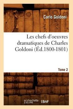 Paperback Les Chefs d'Oeuvres Dramatiques de Charles Goldoni. Tome 2 (Éd.1800-1801) [French] Book