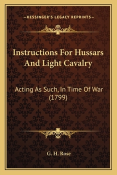 Paperback Instructions For Hussars And Light Cavalry: Acting As Such, In Time Of War (1799) Book