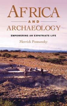 Hardcover Africa and Archaeology: Empowering an Expatriate Life Book