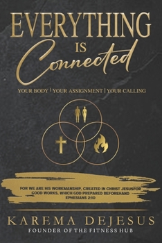 Everything is Connected: Your Body, Your Calling, Your Assignment
