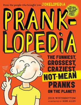 Paperback Pranklopedia: The Funniest, Grossest, Craziest, Not-Mean Pranks on the Planet! Book