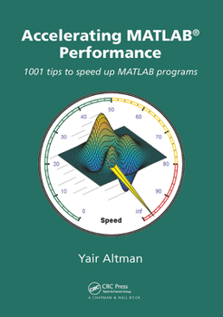 Paperback Accelerating MATLAB Performance: 1001 Tips to Speed Up MATLAB Programs Book