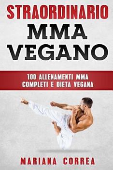 Paperback STRAORDINARIO MMA VEGANo: 100 ALLENAMENTI MMA COMPLETI e DIETA VEGANA [Italian] Book