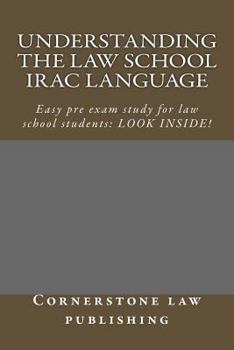 Paperback Understanding The Law School IRAC Language: Easy pre exam study for law school students: LOOK INSIDE! Book