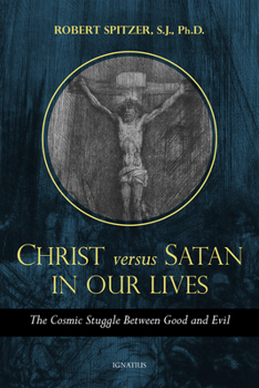 Paperback Christ Versus Satan in Our Daily Lives: The Cosmic Struggle Between Good and Evil Book