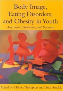 Hardcover Body Image, Eating Disorders, and Obesity in Youth: Assessment, Prevention, and Treatment Book