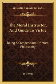 The Moral Instructor, And Guide To Virtue: Being A Compendium Of Moral Philosophy