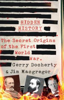 Hardcover Hidden History: The Secret Origins of the First World War. Book