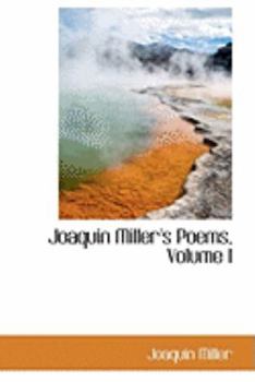 Hardcover Joaquin Miller's Poems, Volume I Book