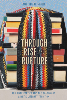 Through Rise and Rupture: Red River Poetics and the Shaping of a Métis Literary Tradition