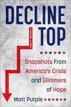 Hardcover Decline from the Top: Snapshots from America's Crisis and Glimmers of Hope Book