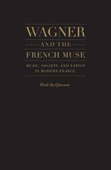 Hardcover Wagner and the French Muse: Music, Society, and Nation in Modern France Book