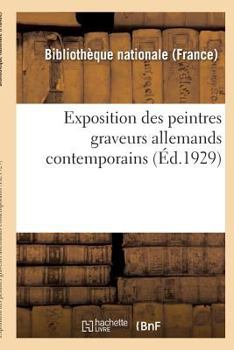 Paperback Exposition Des Peintres Graveurs Allemands Contemporains: Paris, Bibliothèque Nationale: 10 Juin-8 Juillet 1929 [French] Book